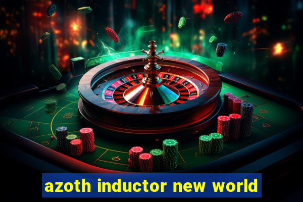 azoth inductor new world